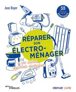 Jean Boyer, "Réparer son électroménager et ses autres appareils électriques : 53 fiches pratiques"