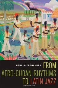 From Afro-Cuban Rhythms to Latin Jazz by Raul A. Fernandez