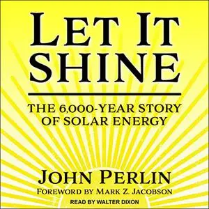 Let It Shine: The 6,000-Year Story of Solar Energy [Audiobook]