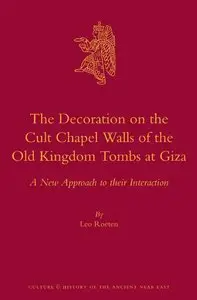The Decoration on the Cult Chapel Walls of the Old Kingdom Tombs at Giza: A New Approach to Their Interaction