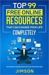 Top 99 Free Online Resources That Can Change Your Life Completely: The Essential Downloads to Get for Your Every Need