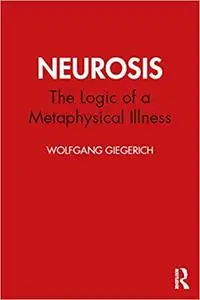 Neurosis: The Logic of a Metaphysical Illness