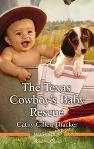 «The Texas Cowboy's Baby Rescue» by Cathy Gillen Thacker