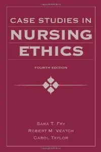 Case Studies in Nursing Ethics, Fourth Edition (Fry, Case Studies in Nursing Ethics) (repost)
