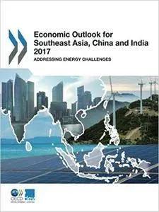 Economic Outlook for Southeast Asia, China and India 2017: Addressing Energy Challenges