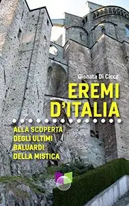 Eremi d'Italia: Alla scoperta degli ultimi baluardi della mistica