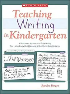 Teaching Writing In Kindergarten: A Structured Approach to Daily Writing That Helps Every Child Become a Confident, Capa