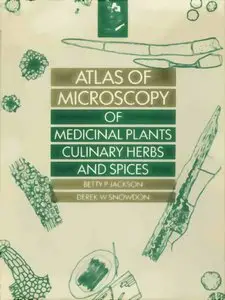 Atlas of Microscopy of Medicinal Plants, Culinary Herbs, and Spices by Derek W. Snowdon