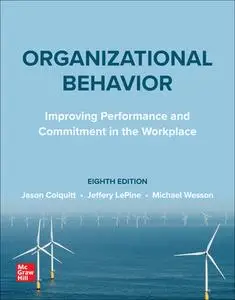 Organizational Behavior: Improving Performance and Commitment in the Workplace, 8th Edition