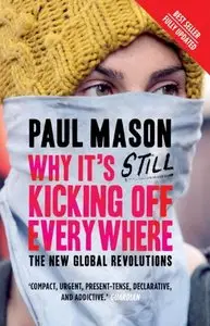 Why It's Still Kicking Off Everywhere: The New Global Revolutions (repost)