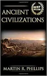 Ancient Civilizations: Discover the Ancient Secrets of the Greek, Egyptian, and Roman Civilizations