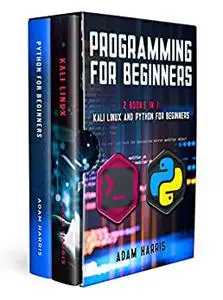 Programming for beginners: 2 books in 1: Kali linux and python for beginners