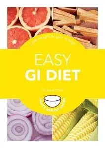 Easy GI Diet: Use the Glycaemic Index to Lose Weight and Gain Energy