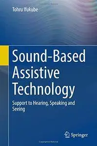 Sound-Based Assistive Technology: Support to Hearing, Speaking and Seeing [Repost]