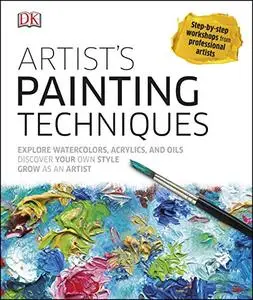 Artist's Painting Techniques: Explore Watercolors, Acrylics, and Oils; Discover Your Own Style; Grow as an Art (Repost)