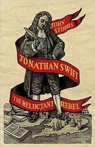 Jonathan Swift: The Reluctant Rebel