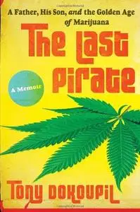 The Last Pirate: A Father, His Son, and the Golden Age of Marijuana (Repost)