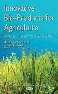 Innovative Bio-Products for Agriculture : Algal Extracts in Products for Humans, Animals and Plants