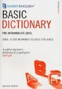 Easier English Basic Dictionary: Over 11,000 Terms Clearly Defined Pre-intermediate level, 2nd edition