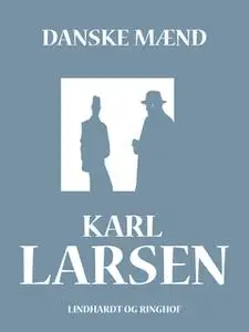 «Danske Mænd» by Karl Larsen