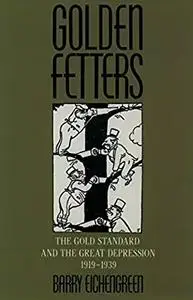 Golden Fetters: The Gold Standard and the Great Depression, 1919-1939