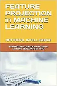 FEATURE PROJECTION IN MACHINE LEARNING: ARTIFICIAL INTELLIGENCE