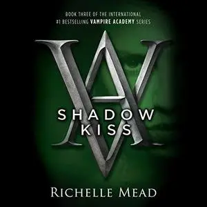 Shadow Kiss: Vampire Academy, Book 3 [Audiobook]