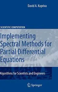 Implementing Spectral Methods for Partial Differential Equations: Algorithms for Scientists and Engineers