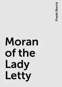 «Moran of the Lady Letty» by Frank Norris