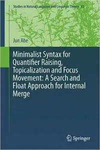 Minimalist Syntax for Quantifier Raising, Topicalization and Focus Movement: A Search and Float Approach for Internal  (repost)