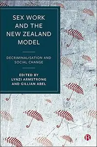 Sex Work and the New Zealand Model: Decriminalisation and Social Change