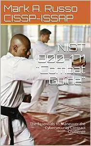 NIST 800-171 "Combat Guide": The Essentials to Maneuver the Cybersecurity Contract Challenge