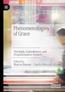 Phenomenologies of Grace: The Body, Embodiment, and Transformative Futures