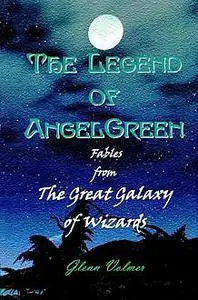 «The Legend of AngelGreen» by Glenn Volmer