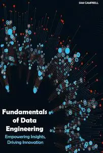 Fundamentals of Data Engineering: Empowering Insights, Driving Innovation