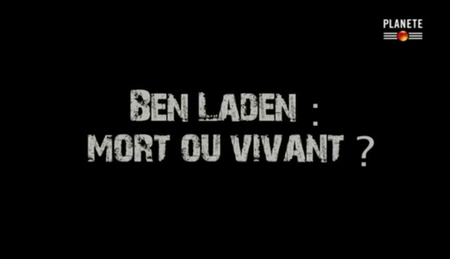 (Planète) Ben Laden, mort ou vivant ? (2011)