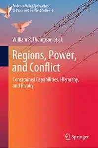 Regions, Power, and Conflict: Constrained Capabilities, Hierarchy, and Rivalry