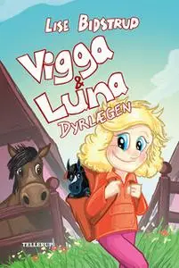 «Vigga & Luna #1: Dyrlægen» by Lise Bidstrup