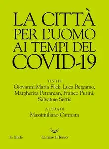 Massimiliano Cannata - La città per l’uomo ai tempi del Covid-19