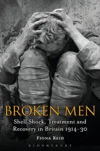 Broken Men: Shell Shock, Treatment and Recovery in Britain 1914-30 
