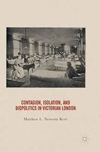 Contagion, Isolation, and Biopolitics in Victorian London