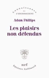 Adam Phillips, "Les plaisirs non défendus: Psychanalyse de la morale et morale psychanalytique"