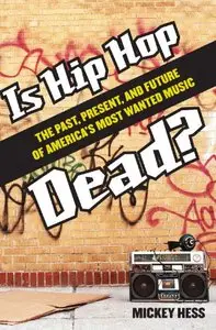 Is Hip Hop Dead?: The Past, Present, and Future of America's Most Wanted Music (Repost)