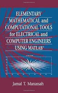 Elementary mathematical and computational tools for electrical and computer engineers using MATLAB (Repost)