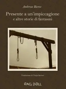 Ambrose Bierce - Presente a un'impiccagione e altre storie di fantasmi