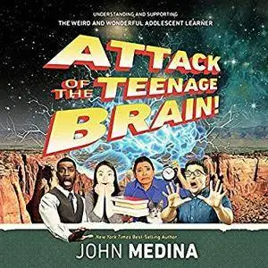 Attack of the Teenage Brain: Understanding and Supporting the Weird and Wonderful Adolescent Learner [Audiobook]