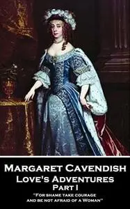 «Love's Adventures - Part I» by Margaret Cavendish