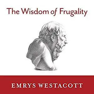 The Wisdom of Frugality: Why Less Is More -- More or Less [Audiobook]