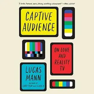 Captive Audience: On Love and Reality TV  [Audiobook]