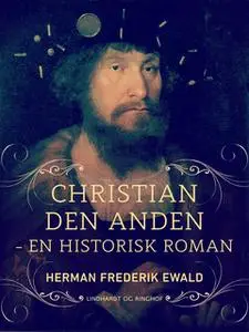 «Kristian den Anden - en historisk roman» by Herman Frederik Ewald